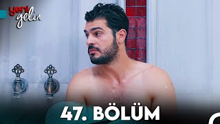 Yeni Gelin 47. Bölüm