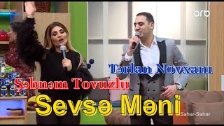 Şəbnəm Tovuzlu və Tərlan Novxanı - Sevsə Məni