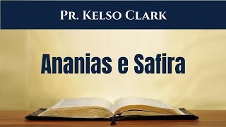 Atos 5. 1-11 - Ananias e Safira. Pr. Kelso