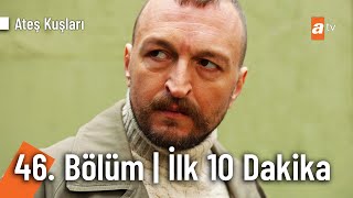 Ateş Kuşları 46. Bölüm İlk 10 Dakika