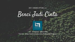 Benci Jadi Cinta | Ust. Hanan Attaki, Lc