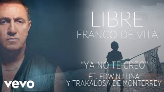 Video Ya No Te Creo (Versión Trakalosa) Franco De Vita