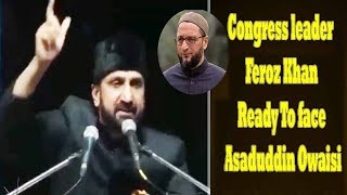 Congress Leader Feroz Khan ready to face Asaduddin Owaisi | PM Modi