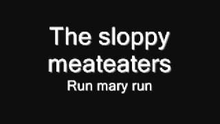 Watch Sloppy Meateaters Run Mary Run video