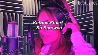 Katrina Stuart - So Screwed (Lyrics)
