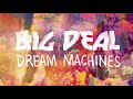 Big Deal - Dream Machines