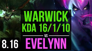 WARWICK vs EVELYNN (JUNGLE) ~ KDA 16/1/10, 600+ games, Legendary ~ Korea Diamond ~ Patch 8.16