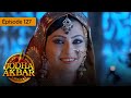 Jodha Akbar - Ep 127 - La fougueuse princesse et le prince sans coeur - Série en français - HD
