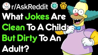 Dirty Jokes That Seem Innocent To Kids (r/AskReddit)