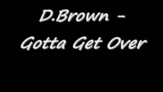 Watch D Brown Gotta Get Over video