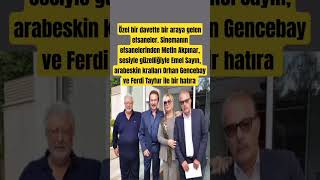 Özel Bir Davette Bir Araya Gelen Metin Akpınar Emel Sayın Orhan Gencebay Ve Ferdi Tayfur Hatırası