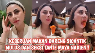 Keseruan Makan Bareng Sicantik Tante Maya Nadien