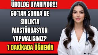60 Yaşından Sonra Ne Sıklıkta Yapmalısınız? Ürolog Açıklıyor