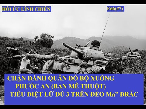 E66(#7)CHẶN ĐÁNH QUÂN ĐỔ BỘ XUỐNG PHƯỚC AN (Ban Mê Thuột)/TIÊU DIỆT LỮ DÙ 3 TRÊN ĐÈO Ma” ĐRẮC(576)
