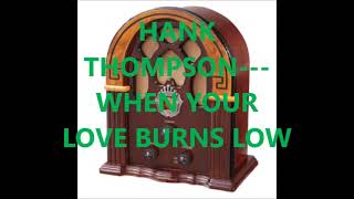 Watch Hank Thompson When Your Love Burns Low video