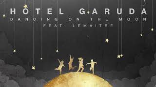 Hotel Garuda Dancing On The Moon Feat Lemaitre Hotel Garuda Dancing On The Moon Feat Lemaitre