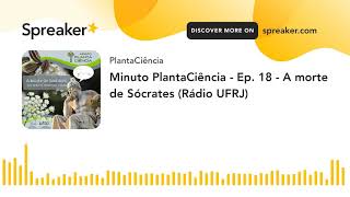 Minuto PlantaCiência - Ep. 18 - A morte de Sócrates (Rádio UFRJ) (made with Spreaker)