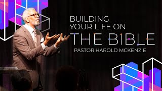 Building Your Life on the Bible / Pastor Harold McKenzie / 4/10/2022