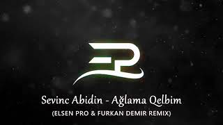 Sevinc Abidin - Ağlama Qelbim ( remiks ) 2020