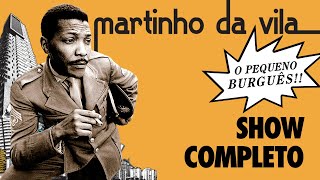 Martinho Da Vila -  O Pequeno Burguês Ao Vivo (Show Completo)