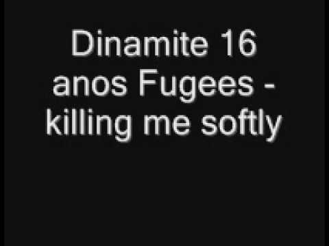 Dinamite 16 Anos Fugees - Killing me Soflty