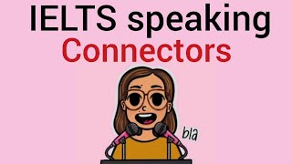 Ielts Speaking Connectors