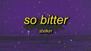 Stxlkin - so bitter (Lyrics)