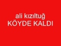 ali kızıltug KÖYDE KALDI