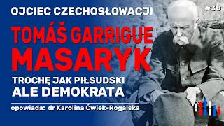 Tomasz Garrigue Masaryk, Ojciec Wszystkich Czechów Opowiada Dr Karolina Ćwiek-Rogalska