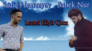 Sadiq Hemzeyev ft Babek Nur -Mene Lezzet Eliyir Gece  2022