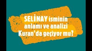 Selinay İsminin Anlamı Ve Izi Nedir?