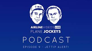 Plane Jockeys Podcast: Episode 9 - JetTip Alert!