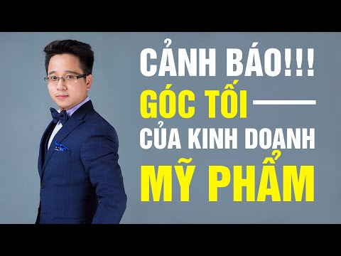 ✅ Bóc Trần Thủ Đoạn Kinh Doanh Mỹ Phẩm Theo Kiểu Tuyển Đại Lý Của Các Boss Mỹ Phẩm