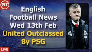 Man United Outclassed By PSG - Wednesday 13th February - PLZ English Football News