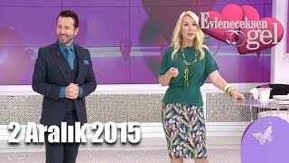 Evleneceksen Gel - 2 Aralık 2015