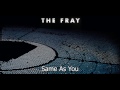 Same As You - The Fray(Helios) Full Song!!!