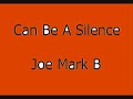 Can Be A Silence - Joe Mark B