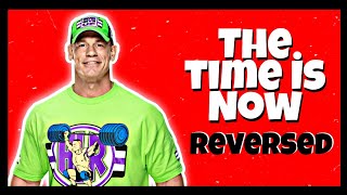 John Cena The Time Is Now Reversed