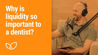 Liquidity: Why is liquidity so important to a dentist? (Podcast Clip 2020)