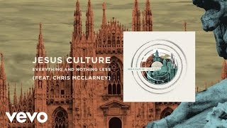 Watch Jesus Culture Everything And Nothing Less feat Chris Mcclarney video