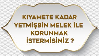 Kiyamete Kadar Yetmi̇şbi̇n Melek İle Korunmak İstermi̇si̇n ? Korunma Duasi