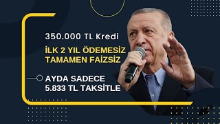 Faizsiz ve ilk 2 yıl ödemesiz ayda 5.833 TL taksitle 350 bin TL destek kredisi b