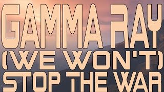 Watch Gamma Ray Stop The War video
