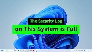 The Security Log On This System Is Full Easy Fix Two Changes Windows 1011