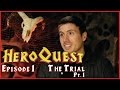 HeroQuest Episode 1 - Part 1 The Trial