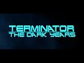 Terminator: The Dark Years (A Future War Story) - Fan Edit