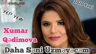 Xumar Qedimova - Daha Seni Uzmeyecem 2020