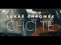 Lukáš Chromek - Chci Tě (2015)