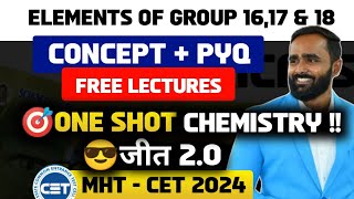 ELEMENTS OF GROUPS 16,17 AND 18|ONE SHOT|CONCEPT | PYQ |MHT CET 2024| CHEMISTRY|