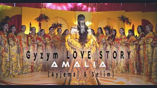 AMALIA - Gyzym LOVE STORY (Ayjemal & Selim)
